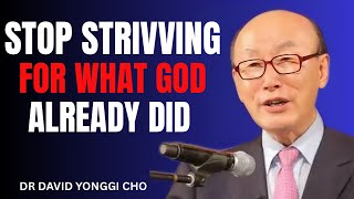 Rest in What’s Already Done — Stop Striving and Start Receiving | Dr. David Yonggi Cho 