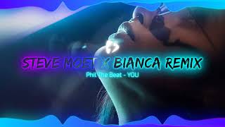 Phil The Beat - YOU (Bianca Remix \u0026 Steve Moet)