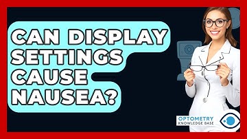 Can Display Settings Cause Nausea? - Optometry Knowledge Base