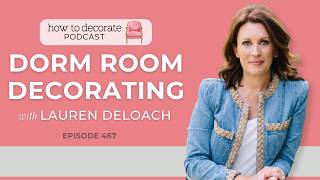 Dorm Room Design 101 with Lauren DeLoach | Ep. 467