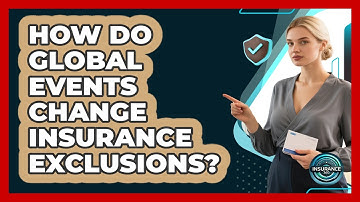 How Do Global Events Change Insurance Exclusions? - InsuranceGuide360.com