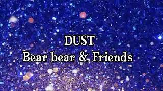Bear bear & Friends -DUST Letra/Lyrics