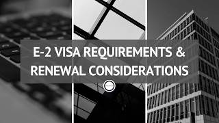 E-2 Visa Requirements & Renewal Considerations