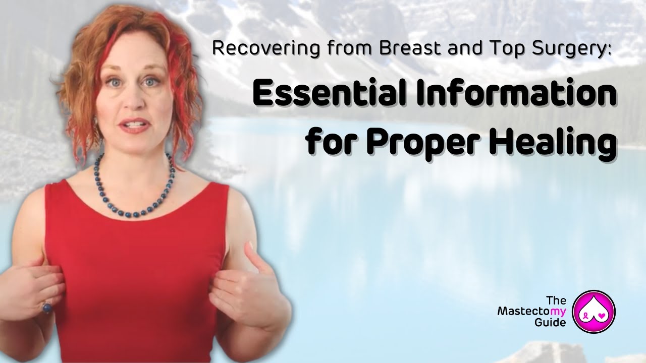 Recovering from Breast and Top Surgery: Essential Information for Proper Healing | Mastectomy Guide
