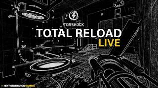 TOTAL RELOAD - TORSHOCK I NEXT GENERATION GAMING
