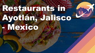 Restaurants in Ayotlán, Jalisco - Mexico