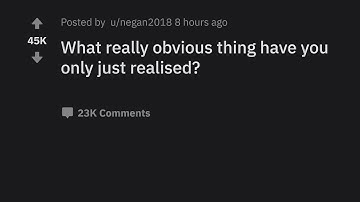 What really obvious thing have you only just realised? - AskReddit