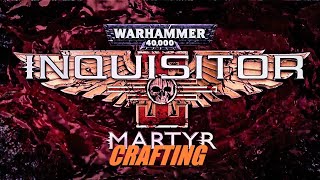 Warhammer Inquisitor Martyr guide = CRAFTING
