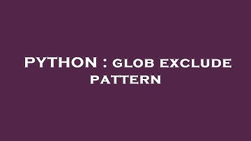 PYTHON : glob exclude pattern