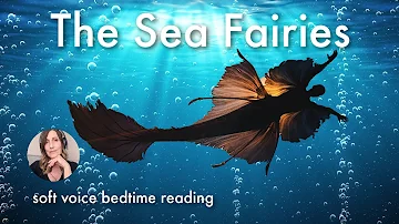 😴 THE SEA FAIRIES -  A Mermaid Bedtime Story with Relaxing Soft Narration for Sleep 😴