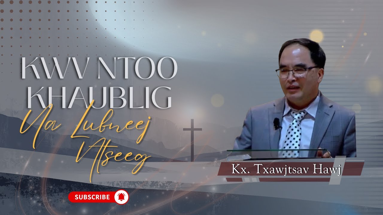 Kx. Txawjtsav Hawj || Kwv Ntoo Khaublig Ua Lubneej Ntseeg