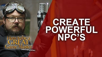 Great GM - Creating Powerful NPCS for your roleplaying game - Game Master Tips GMTIPS