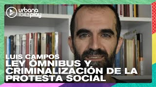 La Ley Ómnibus y la criminalización de la protesta social: Luis Campos en #DeAcáEnMás