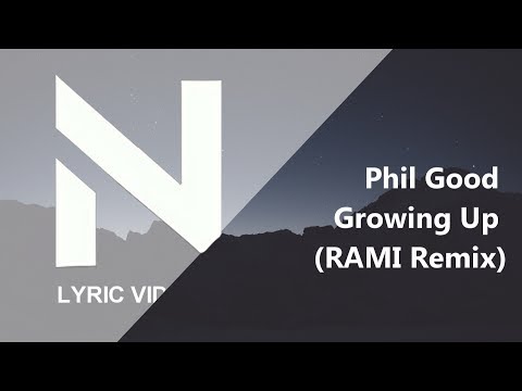 Phil Good - Growing Up (RAMI Remix) | Lyrics Video