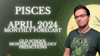 Pisces April 2024 Monthly Horoscope Old School Astrology Predictions
