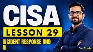 CISA Incident Response, AI Security and Domain 5 Recap (Lesson 29)