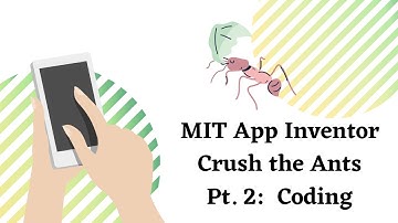 MIT App Inventor Crush the Ants Pt. 2: Coding