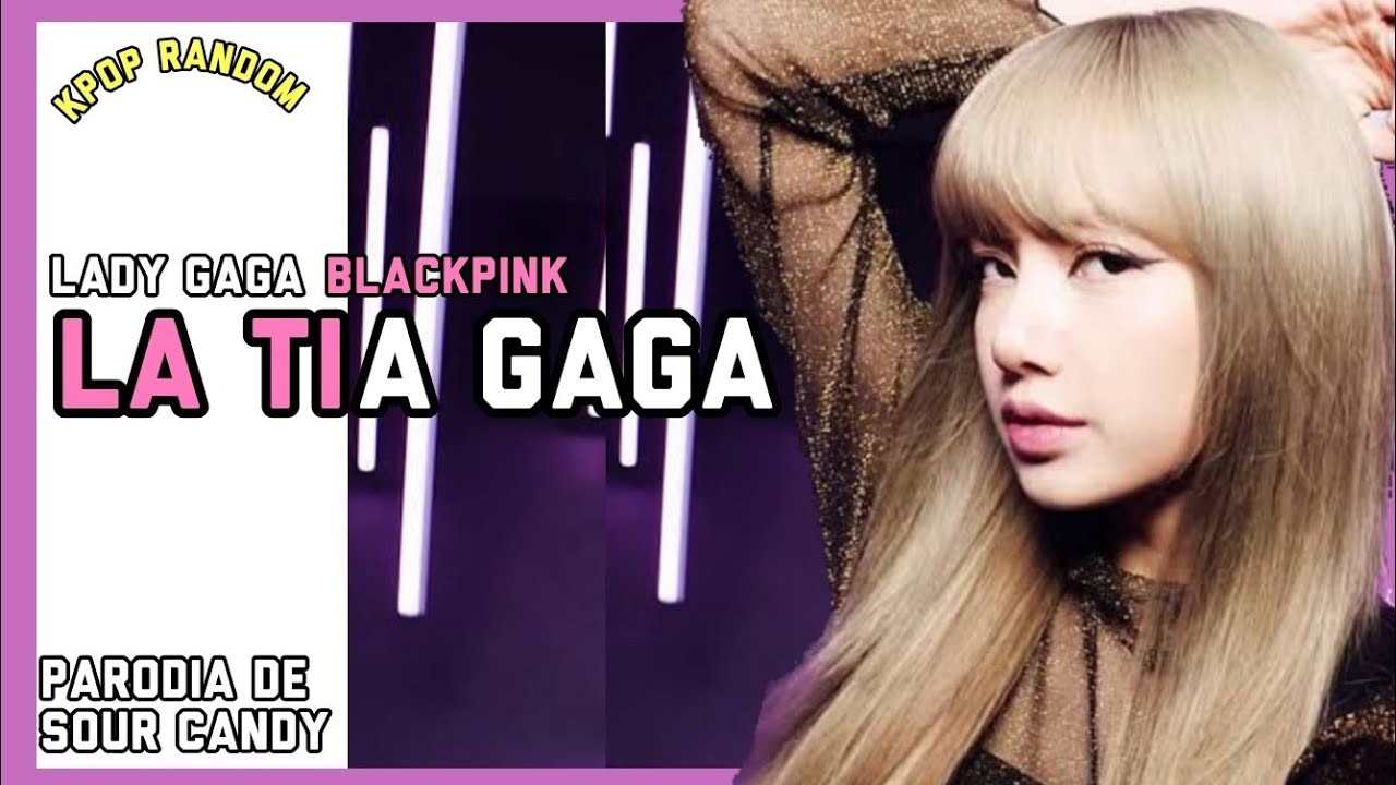 Lady Gaga Y Blackpink La Tía Gaguis Parodia De Sour Candy YouTube