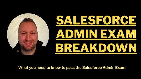 Salesforce Admin Exam Breakdown