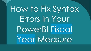 How to Fix Syntax Errors in Your PowerBI Fiscal Year Measure