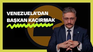 VENEZUELA'DAN BAŞKAN KAÇIRMAK | Bahadırhan Dinçaslan Yorumluyor
