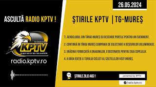 Știrile Radio KPTV - TÂRGU MUREȘ | 26.05.2024