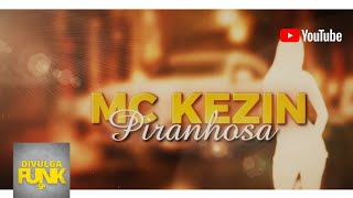 Mc Kezin  - Piranhosa (Dj Raycco) MegaTron