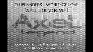 Clublanders - World Of Love Axel Legend Remix