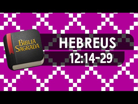 HEBREUS 12:14-29 – Bíblia Sagrada Online em Vídeo
