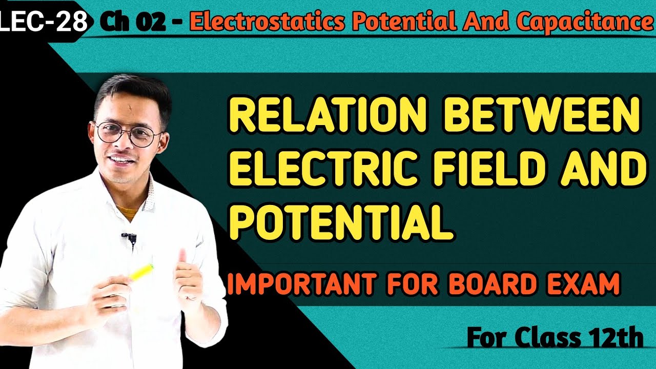 LEC 28 - Relation Between Electric Field And Potential For Class 12th ...