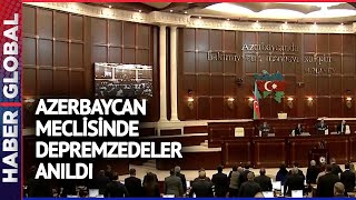 Azerbaycan Meclisinde Depremzedeler Anıldı