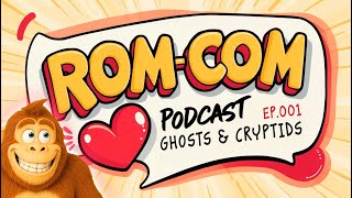 ROM-COM | Ep.001 Ghosts & Cryptids