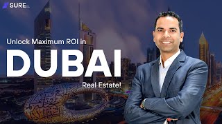 How to Maximize ROI in Dubai’s Evolving Real Estate Market | Expert Insights