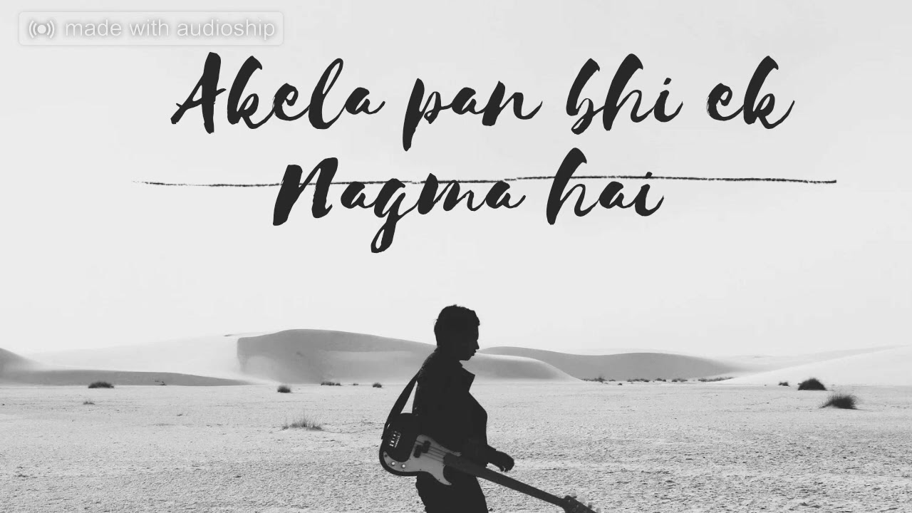 Akela Pan Bhi ek Nagma hai 