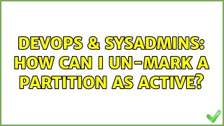 DevOps & SysAdmins: How can I un-mark a partition as active? (5 Solutions!!) Wealth