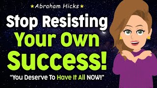 How to Stop Resisting and Start Manifesting Now! ✨ Abraham Hicks 2024