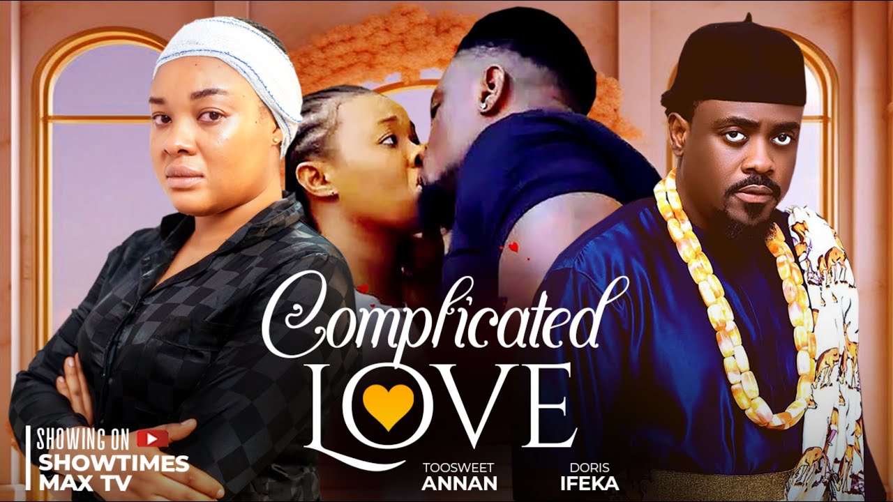 COMPLICATED LOVE - TOOSWEET ANNAN & DORIS IFEKA