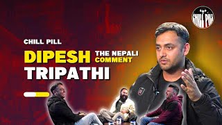 Chill Pill S6 EP 9 ft. Dipesh Tripathi |  @TheNepaliComment    |