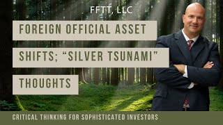 Foreign official asset shifts; “Silver Tsunami” thoughts