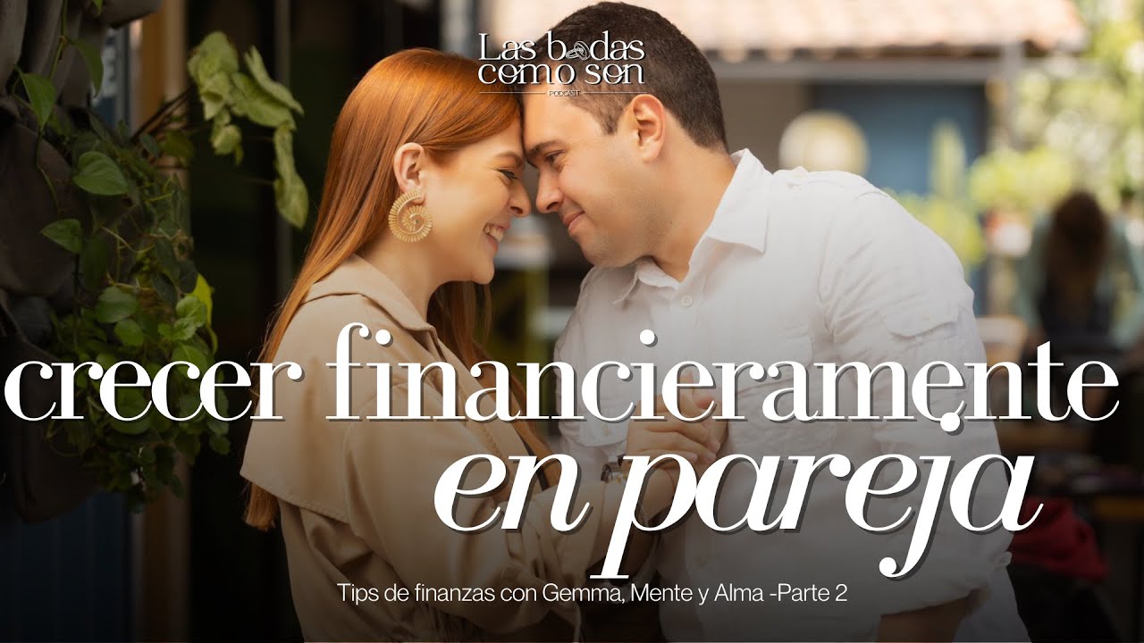 36. ¿Cómo crecer financieramente en pareja? Tips de finanzas con Gemma ...
