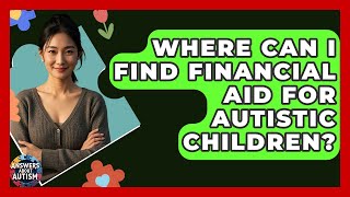 Where Can I Find Financial Aid For Autistic Children? - Answers About Autism