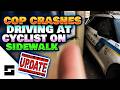 UPDATE! - Cop Crashes Cruiser to Intimidate Cyclist – LAWSUIT FILED