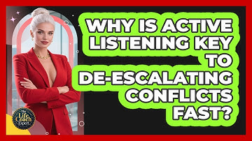 Why Is Active Listening Key To De-escalating Conflicts Fast? - The Life Coach Expert