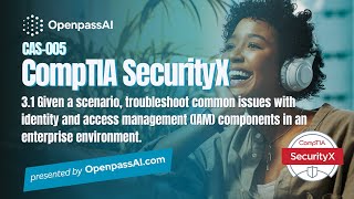 CompTIA SecurityX CAS-005 Full Course - 3.1 Troubleshoot common issues with identity.