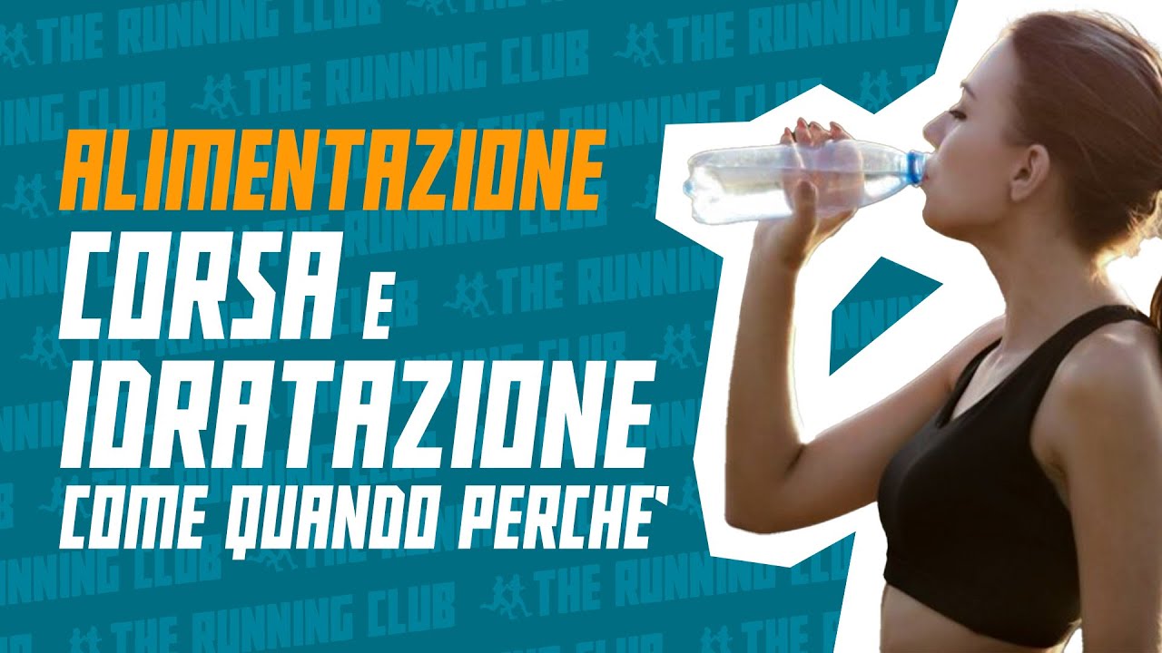 Idratazione e corsa: come e perché gestirla al meglio