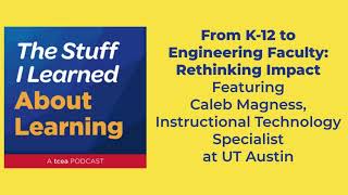 Caleb Magness - From K-12 to Engineering Faculty: Rethinking Impact