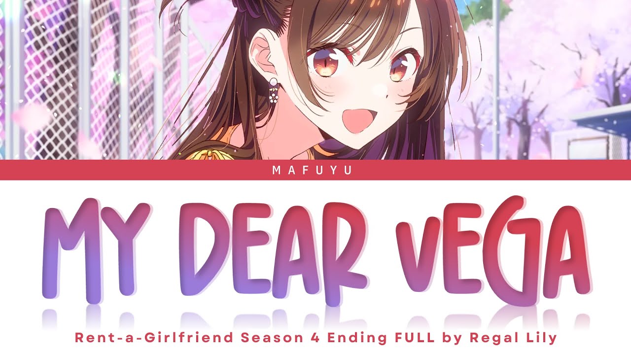 Watch Rent-a-Girlfriend Season 4 Ending Song FULL — Regal Lily『My Dear Vega』Lyrics (KAN/ROM/ENG) on YouTube Watch Rent-a-Girlfriend Season 4 Ending Song FULL — Regal Lily『My Dear Vega』Lyrics (KAN/ROM/ENG) on YouTube