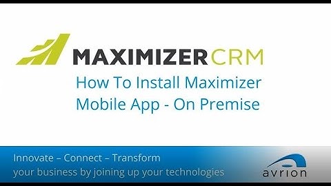 How to Install Maximizer CRM Mobile App - On Premise