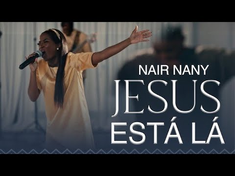 Nair Nany | Jesus Tava La - Melhor Amigo - Eu Vou Orar