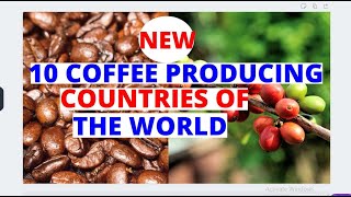 Top 10 Coffee Producing Countries of The World You Probably Didn't Know About In 2020 Rankings.